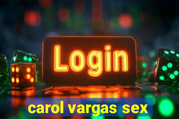 carol vargas sex